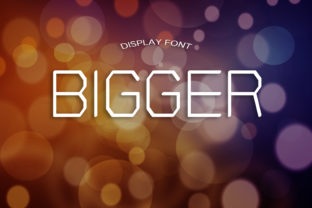 Bigger